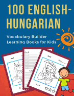 100 English-Hungarian Vocabulary Builder Learning Books for Kids: First learning bilingual frequency animals word card games. Full visual dictionary with reading, tracing, coloring picture flash cards. Fun to learn new language for beginners, preschoolers