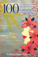 100 Everyday Devotionals for the Father\'s Daughters