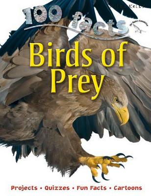100 Facts Birds of Prey - Kelly, Miles
