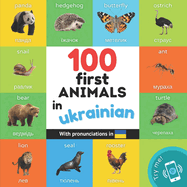 100 first animals in ukrainian: Bilingual picture book for kids: english / ukrainian with pronunciations