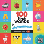 100 First Words in Vietnamese: Bilingual Picture Book for Kkds: English / Vietnamese with Pronunciations (Learn Vietnamese)