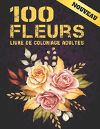 100 Fleurs Livre de Coloriage Adultes: 2022 Livre de coloriage anti-stress pour adultes avec 100 bouquets de fleurs, couronnes, tourbillons, motifs, d?corations, motifs de fleurs inspirants 100 pages 8,5 x 11