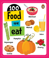 100 Food We Eat: Board Book of First 100 Important Food Items for Preschool Kids, Toddlers [Penguin Early Learning Series]