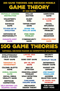 100 Game Theory's and Decision Models for Rational Decision Making in Competitive Situations: Winning Strategies for Rational Thinking in High-Stakes Scenarios