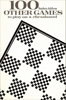 100 Games to Play on a Chessboard - Addison, Stephen