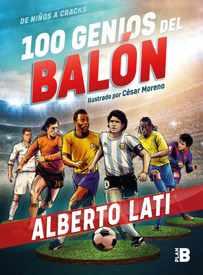 100 Genios del Baln / 100 Soccer Geniuses - Lati, Alberto