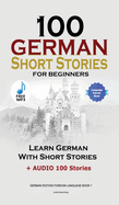100 German Short Stories for Beginners Learn German with Stories + Audio: (German Edition Foreign Language Book 1)
