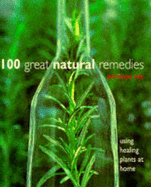 100 Great Natural Remedies: Using Healing Plants at Home