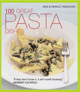 100 Great Pasta Dishes - Taruschio, Ann, and Taruschio, Franco, and Main, Ray (Photographer)