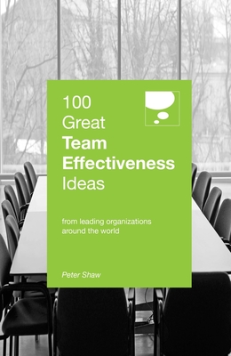 100 Great Team Effectiveness Ideas - Shaw, Peter
