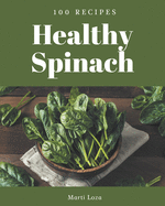 100 Healthy Spinach Recipes: Healthy Spinach Cookbook - Your Best Friend Forever