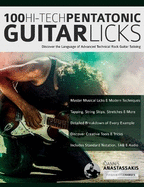 100 Hi-Tech Pentatonic Guitar Licks: Discover the Language of Advanced Technical Rock Guitar Soloing
