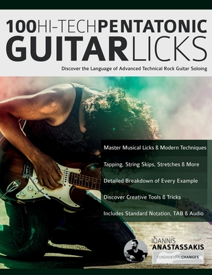 100 Hi-Tech Pentatonic Guitar Licks: Discover the Language of Advanced Technical Rock Guitar Soloing - Anastassakis, Ioannis, and Alexander, Joseph, and Pettingale, Tim (Editor)