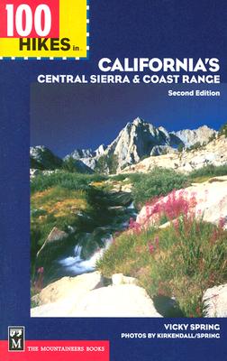 100 Hikes in California's Central Sierra & Coast Range - KirKendall, Tom, and Spring, Vicky