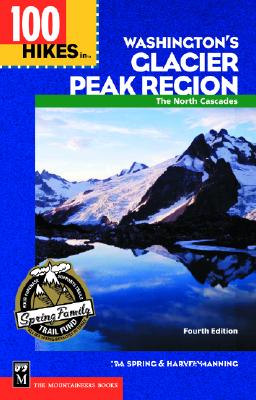 100 Hikes in Washington's Glacier Peak Region: The North Cascades - Spring, Ira, and Manning, Harvey