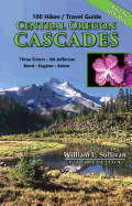 100 Hikes/Travel Guide: Central Oregon Cascades: Three Sisters, Mt. Jefferson, Bend, Eugene, Salem