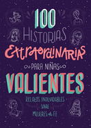 100 Historias Extraordinarias Para Ni±as Valientes: Relatos Inolvidables Sobre Mujeres de Fe