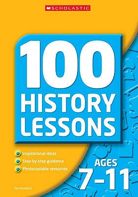 100 History Lessons for Ages 7-11 - Hoodless, Pat