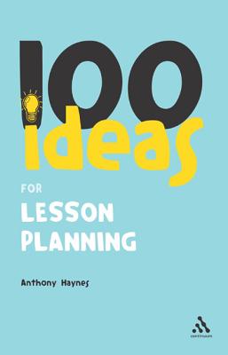 100 Ideas for Lesson Planning - Haynes, Anthony, Mr.