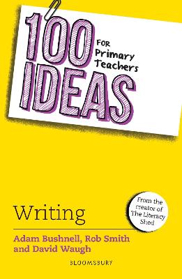 100 Ideas for Primary Teachers: Writing - Bushnell, Adam, and Smith, Rob, and Waugh, David