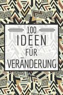 100 Ideen fr Vernderung: Ein Buch gefllt mit 100 verschiedenen 30-Tages-Challenges - Mit diesem Buch kannst du dich neu entdecken und neue Herausforderungen meistern - Mehr Selbstvertrauen und Erfolg