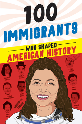100 Immigrants Who Shaped American History - Mattern, Joanne