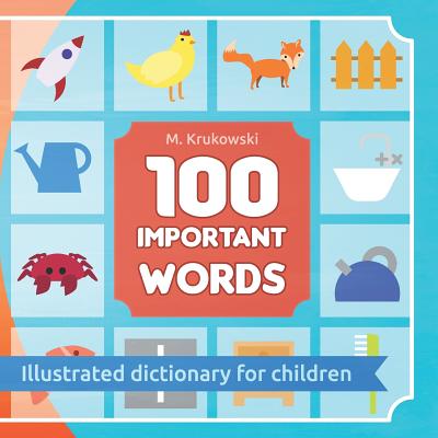 100 Important Words: Illustrated Dictionary for Children - Krukowski, Mariusz Mark