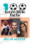 100 Incredible Facts: About Soccer