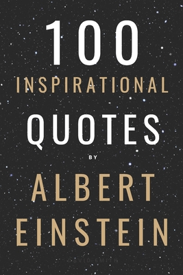 100 Inspirational Quotes By Albert Einstein That Will Change Your Life And Set You Up For Success - Smith, David