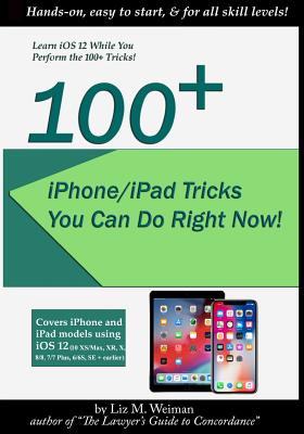 100+ iPhone/iPad Tricks You Can Do Right Now: (iOS 12) - Weiman, Liz M