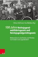 100 Jahre Reichsjugendwohlfahrtsgesetz und Reichsjugendgerichtsgesetz: Meilensteine f?r die Rechte und Pflichten von Kindern und Jugendlichen?