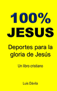 100% Jesus: Deportes para la gloria de Jess