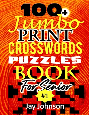 100+ Jumbo CROSSWORD Puzzle Book For Seniors: A Special Extra Large Print Crossword Puzzle Book For Seniors Based On Contemporary US Spelling Words As A Jumbo Print Easy Crosswords #1 - Johnson, Jay