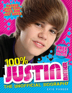 100% Justin Bieber: The Unofficial Biography - Parker, Evie