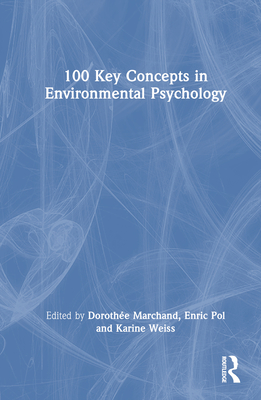 100 Key Concepts in Environmental Psychology - Marchand, Dorothe (Editor), and Weiss, Karine (Editor), and Pol, Enric (Editor)