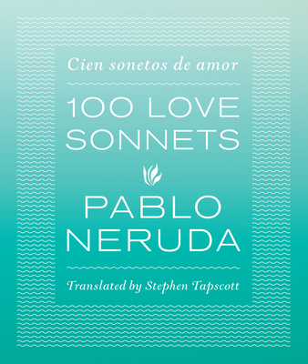 100 Love Sonnets: Cien Sonetos de Amor - Neruda, Pablo, and Tapscott, Stephen, Professor (Translated by)