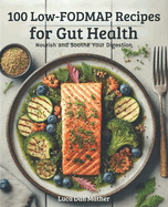 100 Low-FODMAP recipes for gut health: Nourish and Soothe Your Digestion