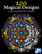 100 Magical Designs: Coloring Book for Adults with Fun and Relaxing Patterns and Designs