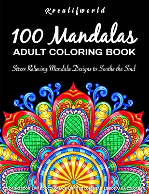 100 Mandalas Adult Coloring Book: Stress Relieving Mandala Designs to Soothe the Soul and Relaxation - 