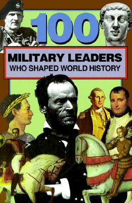 100 Military Leaders Who Shaped World History - Crompton, Samuel Willard