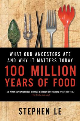 100 Million Years of Food: What Our Ancestors Ate and Why It Matters Today - Le, Stephen