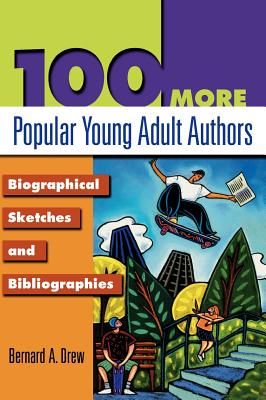 100 More Popular Young Adult Authors: Biographical Sketches and Bibliographies - Drew, Bernard a