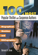 100 Most Popular Thriller and Suspense Authors: Biographical Sketches and Bibliographies