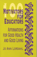 100 Motivators for Educators: Affirmations for Good Health and Good Living - Lordahl, Jo Ann