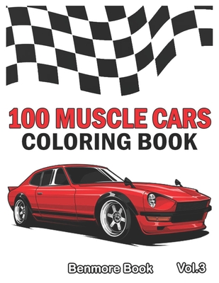 100 Muscle Cars: Coloring books, Classic Cars, Trucks, Planes Motorcycle and Bike (Dover History Coloring Book) (Volume 3) - Book, Benmore