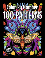 100 Patterns Color By Number for Adults (Black Backgrounds): The Best 100 Color By Number Pattern Designs for Adults Relaxation