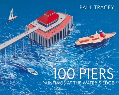 100 Piers: Paintings at the Water's Edge - Tracey, Paul