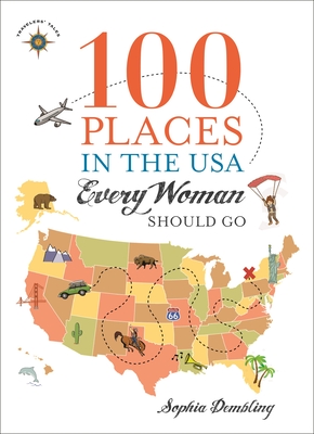 100 Places in the USA Every Woman Should Go - Dembling, Sophia