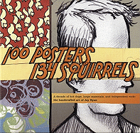 100 Posters, 134 Squirrels: A Decade of Hot Dogs, Large Mammals, and Independent Rock: The Handcrafted Art of Jay Ryan