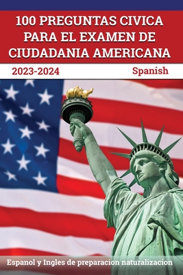 100 Preguntas civica para el Examen de Ciudadania Americana 2023-2024: Espanol y Ingles de preparacion naturalizacion [Spanish] - Lefort, J M